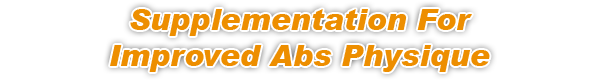 Supplementation For Improved Abs Physique